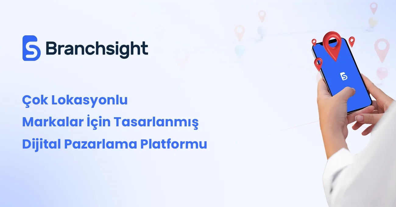 Çok lokasyonlu markalar için dijital pazarlama çözümleri sunan girişim: Branchsight