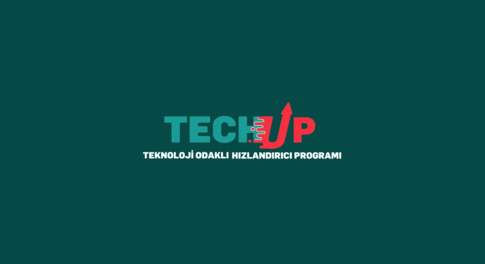 TechUP Teknoloji Odaklı Hızlandırıcı Programı için başvurular başladı
